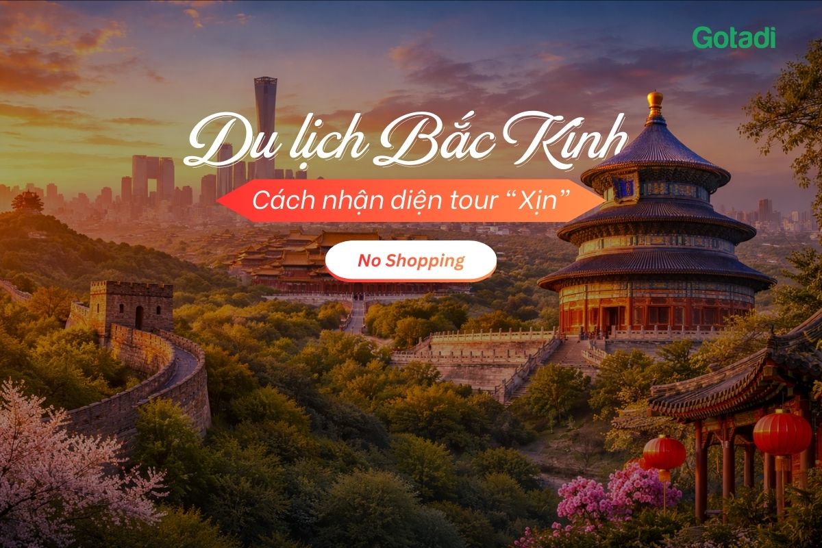 Du lịch Bắc Kinh NoShopping: Cách nhận diện tour “Xịn” và tránh bẫy mua sắm trá hình