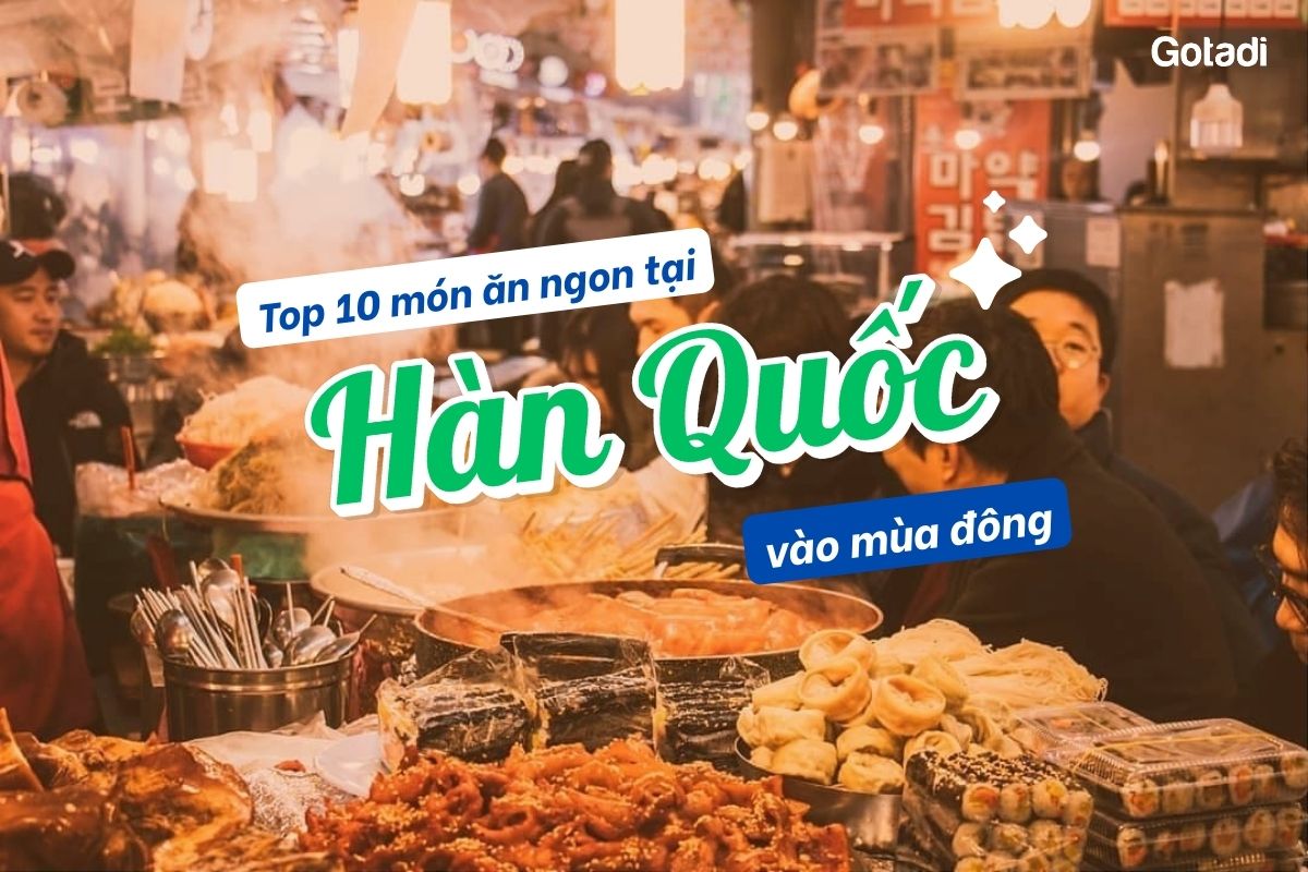10 món ăn đặc sản Hàn Quốc ngon phù hợp với mùa đông