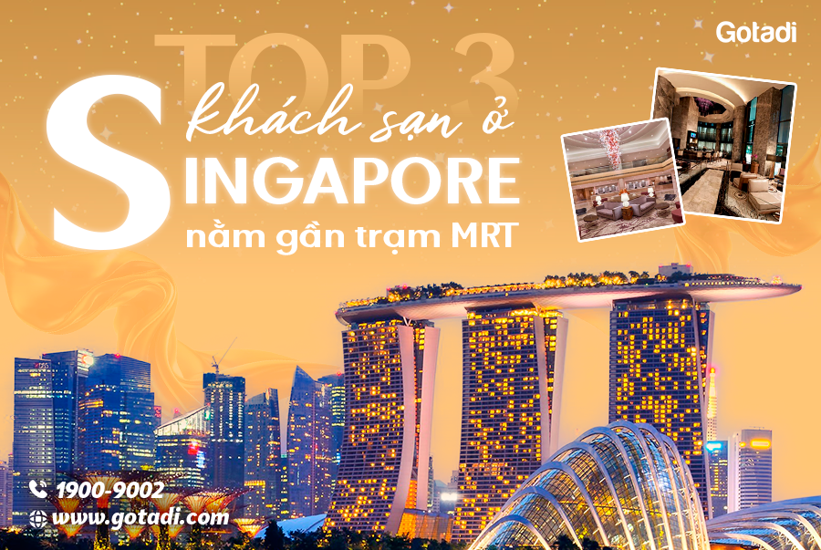 Top 3 Khách Sạn Ở Singapore Gần MRT – Tiện Đi Lại, Dễ Khám Phá Thành Phố